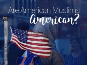 Are American Muslims American?