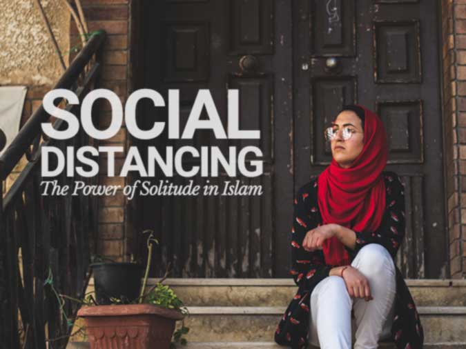 Social Distancing: The Power of Solitude in Islam
