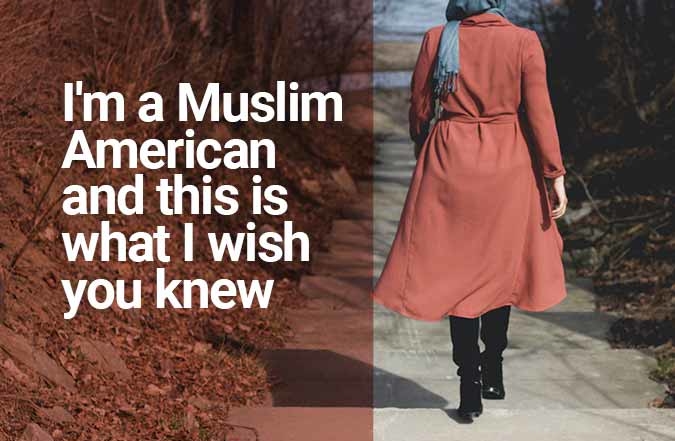 I'm a Muslim American and this is what I wish you knew