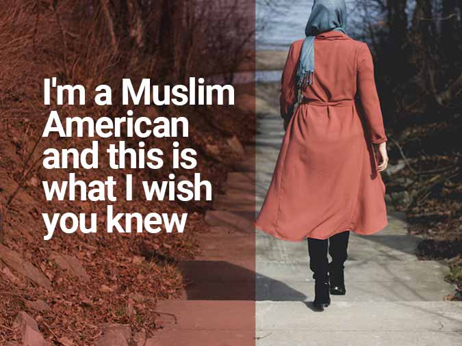 I'm a Muslim American and this is what I wish you knew